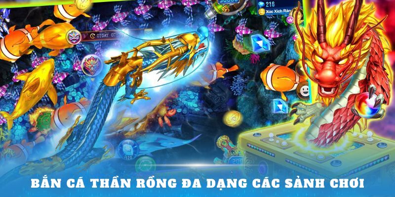 Bắn cá thần rồng đa dạng các sảnh chơi