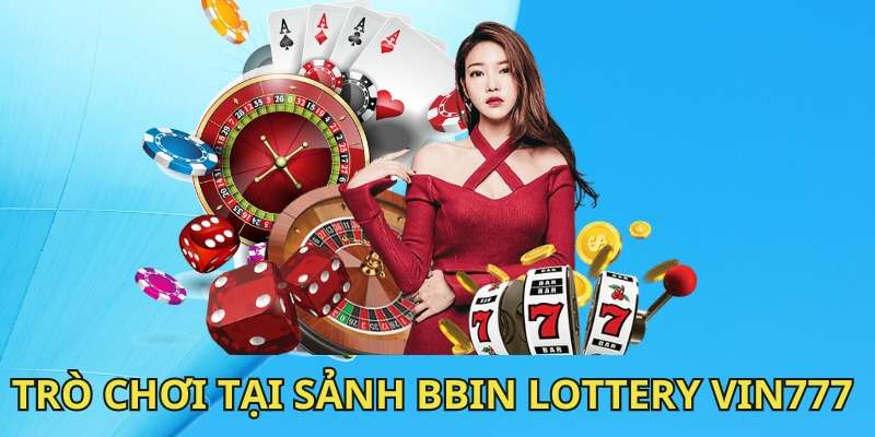 Các trò chơi có tại BBin Lottery Vin777