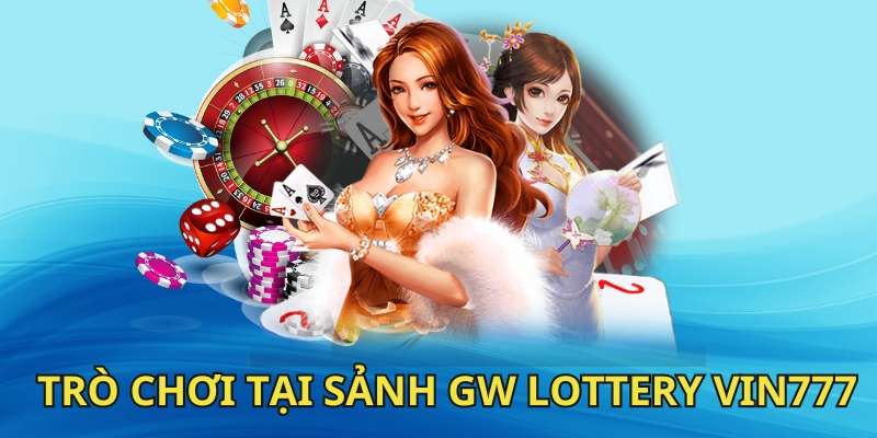 Các trò chơi có tại GW Lottery Vin777