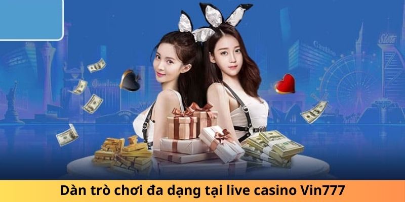 Dàn trò chơi đa dạng tại live casino Vin777