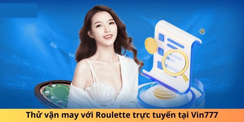 Thử vận may với Roulette trực tuyến tại Vin777