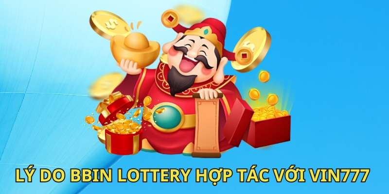 Lý do khiến Vin777 hợp tác với BBin Lottery