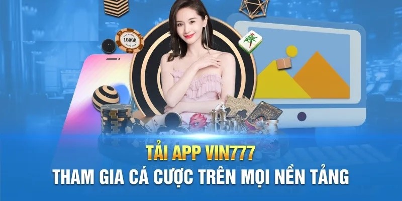 Tải app Vin777 tiện lợi hơn so với trải nghiệm trên web