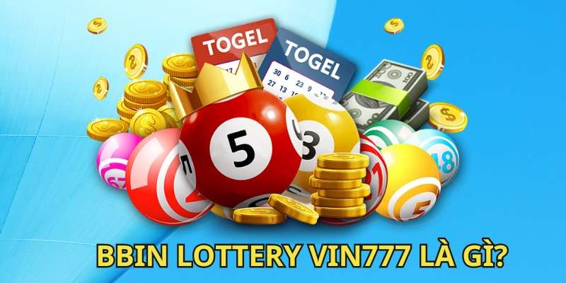 Tìm hiểu về sảnh xổ số BBin Lottery Vin777