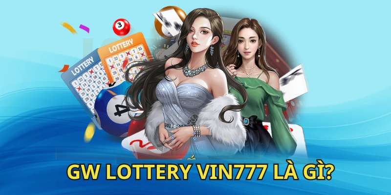 Tìm hiểu về sảnh GW Lottery Vin777