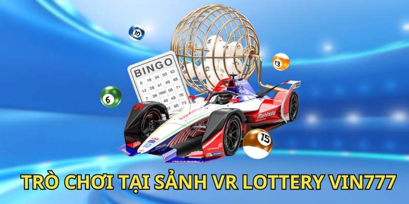 Top 5 trò chơi hot tại VR Lottery Vin777