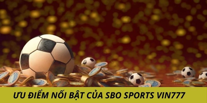 Ưu điểm của SBO Sports Vin777