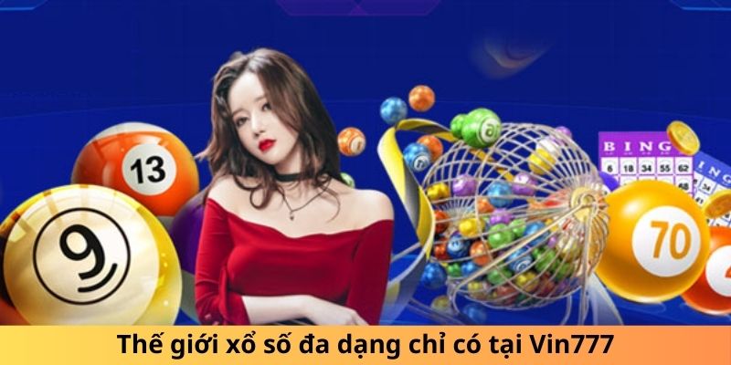 Thế giới xổ số đa dạng chỉ có tại Vin777