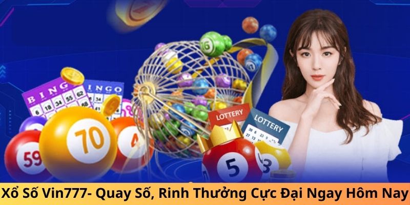 Xổ số Vin777 dễ chơi, thắng lớn